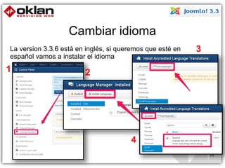 Cambiar idioma 
54 
La version 3.3.6 está en inglés, si queremos que esté en 
español vamos a instalar el idioma 
1 2 
3 
4 
 