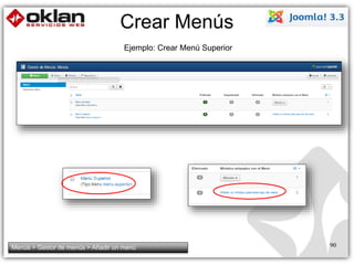 Crear Menús 
Ejemplo: Crear Menú Superior 
Menús > Gestor de menús > Añadir un menú 90 
 