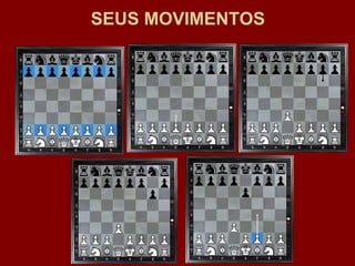 SEUS MOVIMENTOS 
 