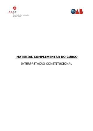 MATERIAL COMPLEMENTAR DO CURSO

  INTERPRETAÇÃO CONSTITUCIONAL
 