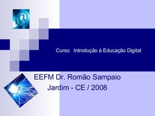 Curso  Introdução à Educação Digital EEFM Dr. Romão Sampaio Jardim - CE / 2008 