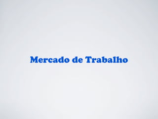 Mercado de Trabalho

 