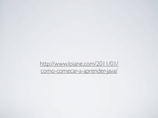 http://www.loiane.com/2011/01/
como-comecar-a-aprender-java/

 