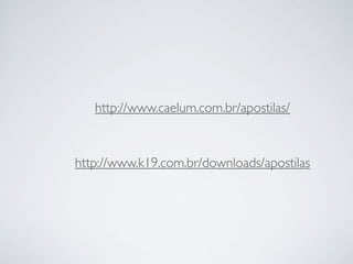 http://www.caelum.com.br/apostilas/

http://www.k19.com.br/downloads/apostilas

 