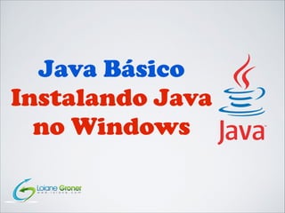 Java Básico
Instalando Java
no Windows

 