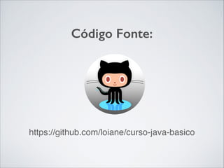 Código Fonte:

https://github.com/loiane/curso-java-basico

 