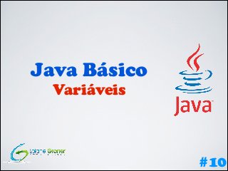 Java Básico
Variáveis

#10

 