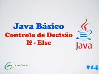 Java Básico
Controle de Decisão
If - Else
#14
 