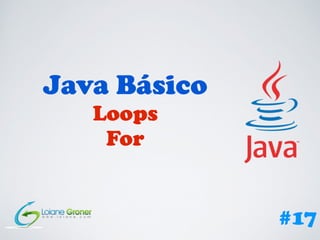 Java Básico
Loops
For
#17
 