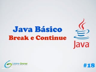 Java Básico
Break e Continue
#18
 