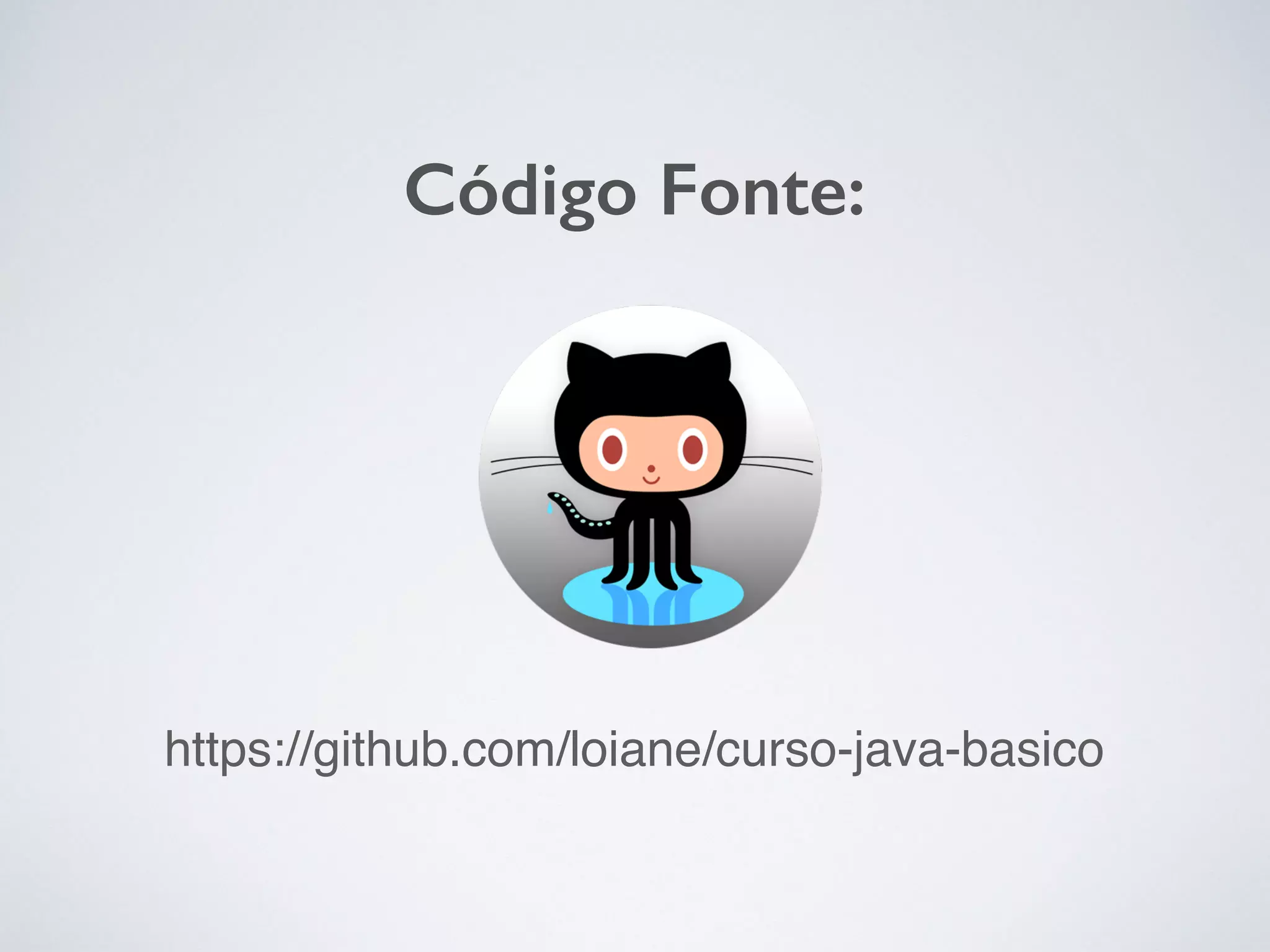 https://github.com/loiane/curso-java-basico
Código Fonte:
 