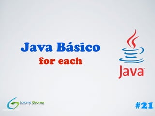 Java Básico
for each
#21
 