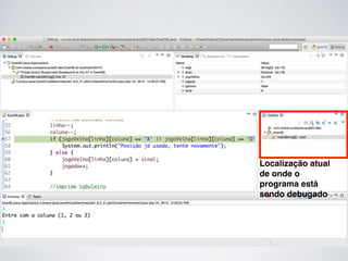 Localização atual
de onde o
programa está
sendo debugado
 