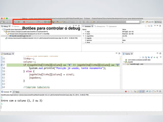 Botões para controlar o debug
 