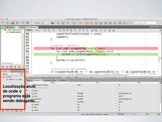 Localização atual
de onde o
programa está
sendo debugado