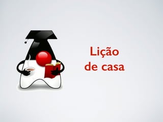 Lição
de casa
 