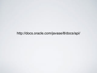 http://docs.oracle.com/javase/8/docs/api/