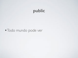 public
•Todo mundo pode ver
 