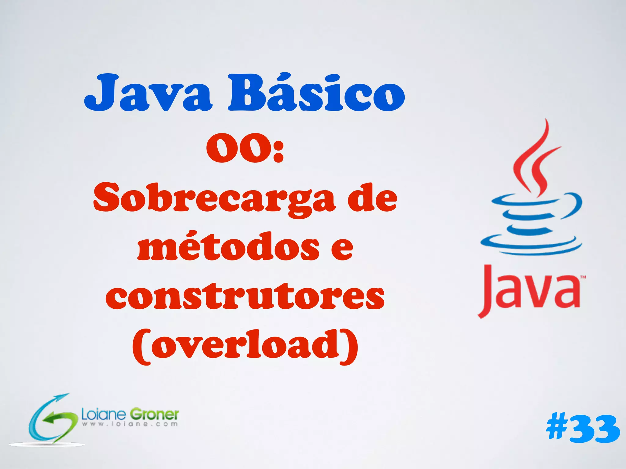 [Curso Java Basico - Orientacao a Objetos] Aula 33: Sobrecarga de ...
