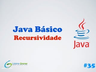 Java Básico
Recursividade
#35
 