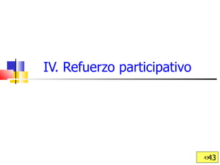 IV. Refuerzo participativo 
