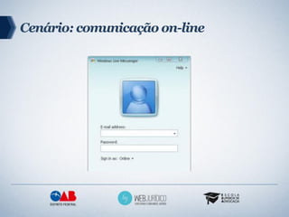 Cenário: comunicação on-line
 