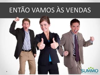 ENTÃO VAMOS ÀS VENDAS
 
