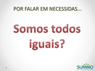 POR FALAR EM NECESSIDAS...
 