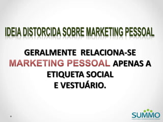 GERALMENTE RELACIONA-SE
APENAS A
ETIQUETA SOCIAL
E VESTUÁRIO.
 