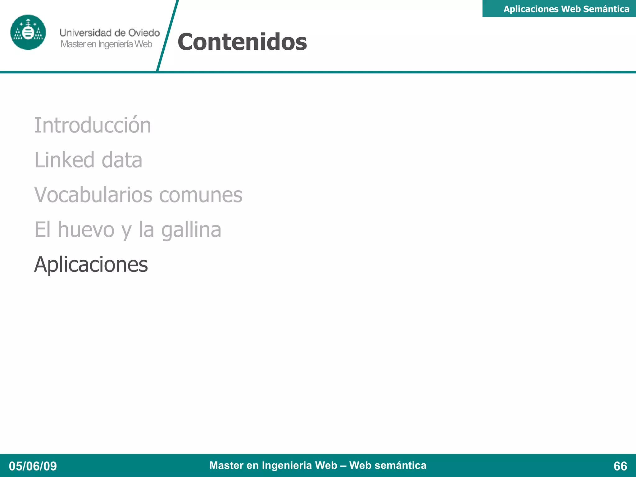 FOAF: ejemplo :diego  a  foaf:Person ; foaf:name  “Diego Berrueta Muñoz”  ; foaf:nick  “berrueta”  ; foaf:mbox_sha1sum  “98a99390f2fe9....3f50e59a5ecb”  ; foaf:homepage  <http://www.berrueta.net/>  ; foaf:knows  :labra . :labra a foaf:Person ; foaf:name  “Jose Emilio Labra”  ; foaf:mbox_sha1sum  “8114083efd....d9906080ae89”  ; rdfs:seeAlso   <http://di002.edv.uniovi.es/~labra/labraFoaf.rdf>  . 