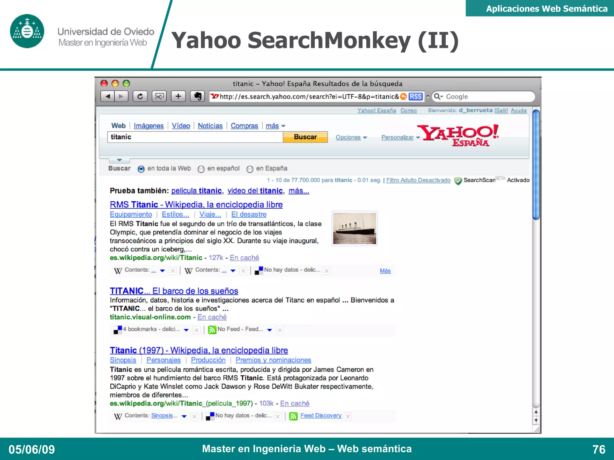 DOAP: ejemplo <http://swaml.berlios.de/doap.rdf>  a doap:Project ; doap:name  “Semantic Web Archive of Mailing Lists”  ; doap:shortname  “SWAML”  ; doap:homepage  <http://swaml.berlios.de/>  ; doap:created  “2005-09-24”  ; doap:description “ SWAML es un proyecto de investigación alrededor de las tecnologías de la Web Semántica para publicar los archivos de las listas de correo en un formato RDF.” @en ; doap:release [ a doap:Version ; doap:name  “SWAML”  ; doap:created  “2006-12-28”  ; doap:revision  “0.0.5”  ] 