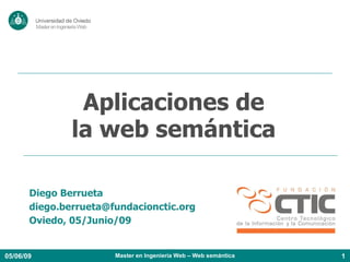 Diego Berrueta [email_address] Oviedo, 05/Junio/09 Aplicaciones de la web semántica 