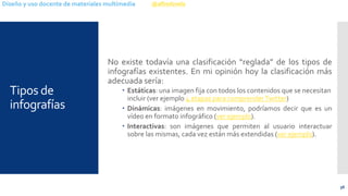 @alfredovela 
Diseño y uso docente de materiales multimedia 
Tipos de infografías 
Noexistetodavíaunaclasificación“reglada...