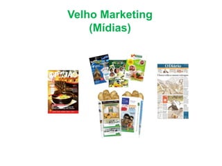Velho Marketing
(Mídias)
 