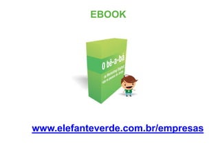 www.elefanteverde.com.br/empresas
EBOOK
 