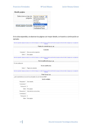 Francisco Fernández Mª José Blanes Javier Botana Gómez
17 Área de Innovación Tecnológica-Educativa
En la vista expandida, se observan las páginas con mayor detalle, se muestra a continuación un
ejemplo:
 