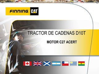 TRACTOR DE CADENAS D10T
MOTOR C27 ACERT
 