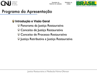 Justica Restaurativa e MediacãoVítima-Ofensor
Programa da Apresentação
Introdução e Visão Geral
Conceito de Justiça Restau...
