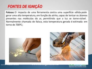 Instrutor: Alejandro Rendon
FONTES DE IGNIÇÃO
 