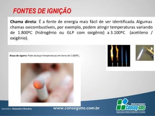 Instrutor: Alejandro Rendon
FONTES DE IGNIÇÃO
 