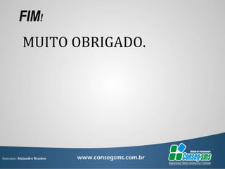 Instrutor: Alejandro Rendon
FIM!
MUITO OBRIGADO.
 