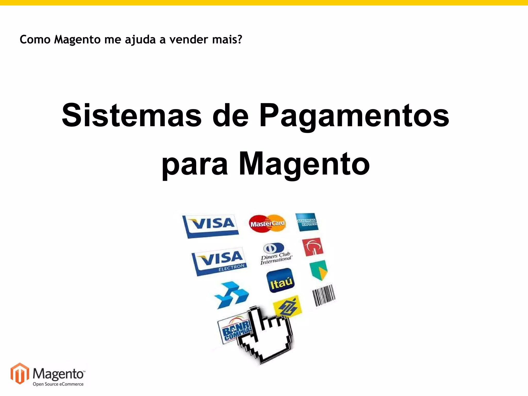 Sistemas de Pagamentos para Magento Como Magento me ajuda a vender mais? 
