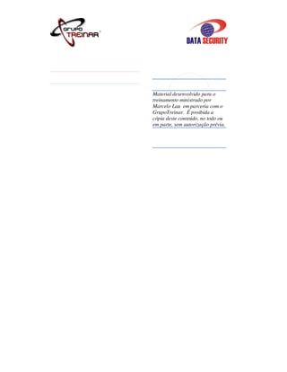 Material desenvolvido para o
treinamento ministrado por
Marcelo Lau em parceria com o
GrupoTreinar. É proibida a
cópia deste conteúdo, no todo ou
em parte, sem autorização prévia.
 