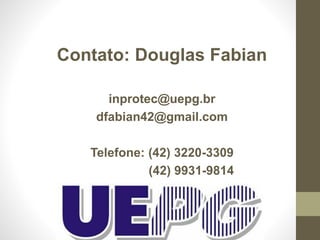 Contato: Douglas Fabian
inprotec@uepg.br
dfabian42@gmail.com
Telefone: (42) 3220-3309
(42) 9931-9814
 