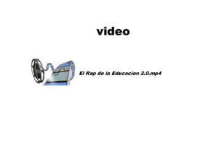 video
El Rap de la Educacion 2.0.mp4
 
