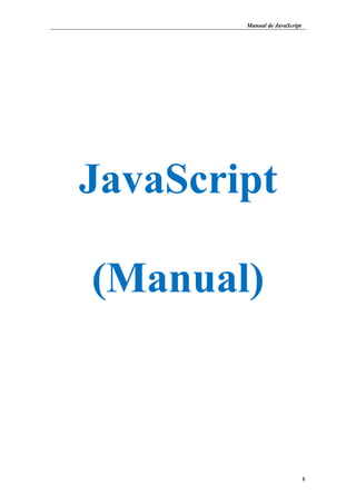 Manual de JavaScript
1
JavaScript
(Manual)
 