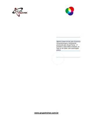 Material desenvolvido pela Dynamica
                     Consultoria para o treinamento
                     promovido pelo GrupoTreinar. É
                     proibida a cópia deste conteúdo, no
                     todo ou em parte, sem autorização
                     prévia.




www.grupotreinar.com.br
 