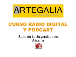 CURSO RADIO DIGITAL Y PODCAST Sede de la Universidad de Alicante 