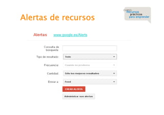 Alertas de recursos
www.google.es/Alerts

 