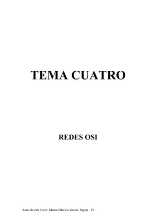 TEMA CUATRO
REDES OSI
Autor de este Curso: Manuel Murillo Garcia, Pagina 29
 